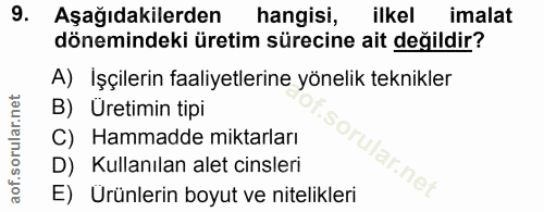 9. soru: Aşağıdakilerden hangisi, ilkel imalat dönemindeki üretim sürecine ait değildir? A) İşçilerin faaliyetlerine yönelik t…