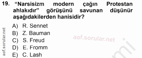 19. soru: "Narsisizm modern çağın Protestan ahlakıdır" görüşünü savunan düşünür aşağıdakilerden hanisidir? A) R. Sennet B) Z. B…