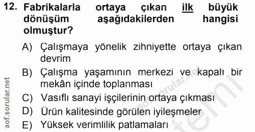 12. soru: Fabrikalarla ortaya çıkan ilk büyük dönüşüm aşağıdakilerden hangisi olmuştur? A) Çalışmaya yönelik zihniyette ortaya…