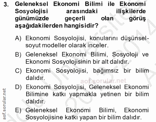 3. soru: Geleneksel Ekonomi Bilimi ile Ekonomi Sosyolojisi arasindaki ilişkilerde günümüzde geçerli olan görüş aşağıdakilerden…