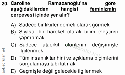 20. soru: Caroline Ramazanoğlu'na göre aşağıdakilerden hangisi feminizmin çerçevesi içinde yer alır? A) Sadece bir fikirler dem…