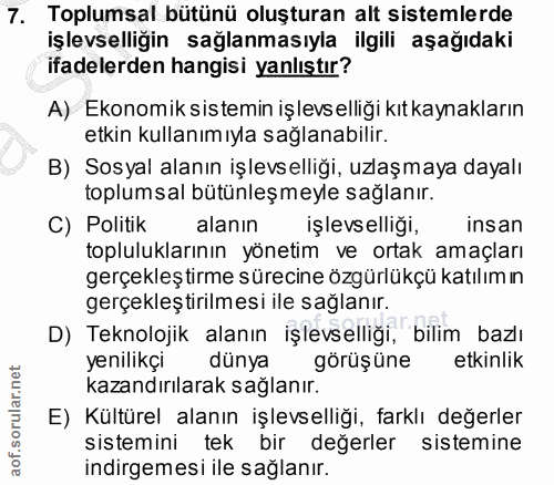 7. soru: Toplumsal bütünü oluşturan alt sistemlerde işlevselligin sağlanmasıyla ilgili aşağıdaki ifadelerden hangisi yanlıştır…