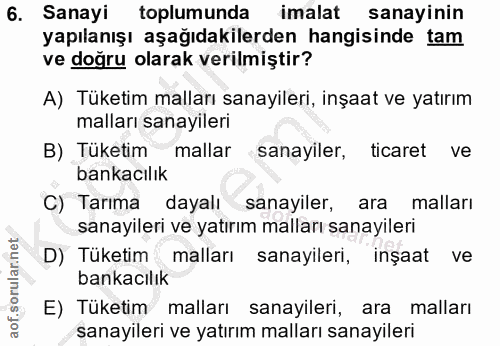 6. soru: Sanayi toplumunda imalat sanayinin yapılanışı aşağıdakilerden hangisinde tam ve doğru olarak verilmiştir? A) Tüketim…