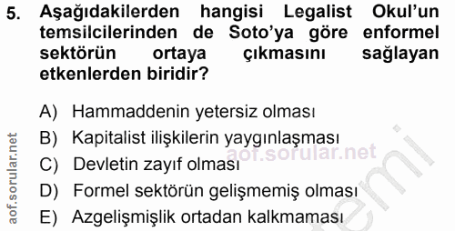 5. soru: Aşağıdakilerden hangisi Legalist Okul'un temsilcilerinden de Soto'ya göre enformel sektörün ortaya cıkmasını sağlayan…