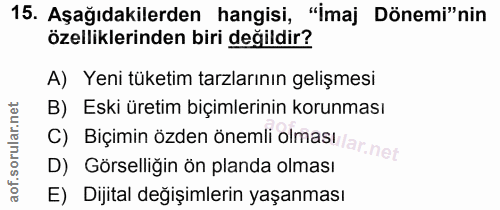15. soru: Aşağıdakilerden hangisi, "İmaj Dönemi"nin özelliklerinden biri değildir? A) Yeni tüketim tarzlarının gelişmesi B) Esk…