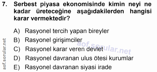 7. soru: Serbest piyasa ekonomisinde kimin neyi ne kadar üreteceğine aşağıdakilerden hangisi karar vermektedir? A) Rasyonel te…