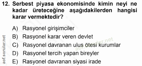 12. soru: Serbest piyasa ekonomisinde kimin neyi ne kadar üreteceğine aşağıdakilerden hangisi karar vermektedir? A) Rasyonel gi…