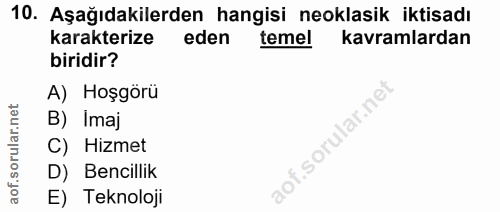 10. soru: Aşağıdakilerden hangisi neoklasik iktisadı karakterize eden temel kavramlardan biridir? A) Hoşgörü B) Imaj C) Hizmet…