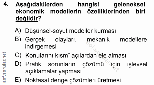 4. soru: Aşağıdakilerden hangisi geleneksel ekonomik modellerin özelliklerinden biri değildir? A) Düşünsel-soyut modeller kurm…