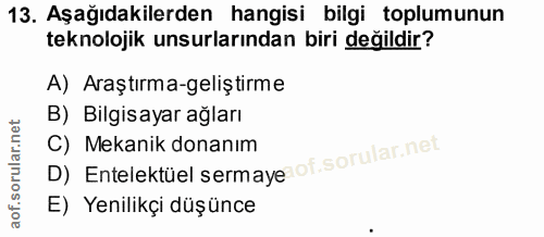 13. soru: Aşağıdakilerden hangisi bilgi toplumunun teknolojik unsurlarından biri değildir? A) Araştırma-geliştirme B) Bilgisaya…