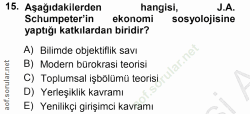 15. soru: Aşağıdakilerden hangisi, J.A. Schumpeter'in ekonomi sosyolojisine yaptığı katkılardan biridir? A) Bilimde objektiflik…