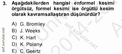 3. soru: Aşağıdakilerden hangisi enformel kesimi örgütsüz, formel kesimi ise örgütlü kesim olarak kavramsallaştıran düşünürdür…
