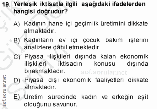 19. soru: Yerleşik iktisatla ilgili aşağıdaki ifadelerden hangisi doğrudur? A) Kadının hane içi geçımlik üretımini dikkate alma…