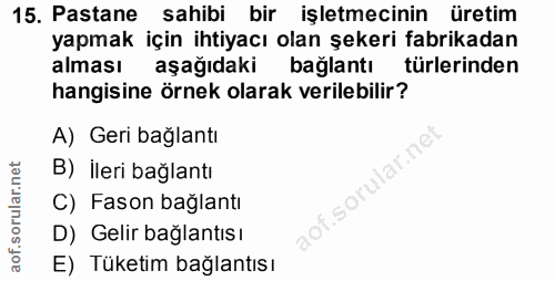 15. soru: Pastane sahibi bir işletmecinin üretim yapmak için ihtiyacı olan şekeri fabrikadan alması aşağıdaki bağlantı türlerin…