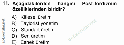 11. soru: Aşağıdakilerden hangisi Post-fordizmin özelliklerinden biridir? A) Kitlesel üretim B) Taylorist yönetim C) Standart ü…
