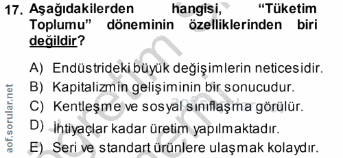 17. soru: Aşağıdakilerden hangisi, "Tüketim Toplumu" döneminin özelliklerinden biri değildir? A) Endüstrideki büyük değişimleri…