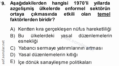 9. soru: Aşağıdakilerden hangisi 1970'li yıllarda azgelişmiş ülkelerde enformel sektörün ortaya çıkmasında etkili olan temel f…