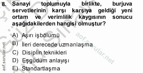 8. soru: Sanayi toplumuyla birlikte, burjuva servetlerinin karşı karşıya geldiği yeni ortam ve verimlilik kaygısının sonucu aş…