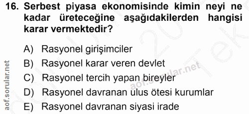 16. soru: Serbest piyasa ekonomisinde kimin neyi ne kadar üreteceğine aşağıdakilerden hangisi karar vermektedir? A) Rasyonel gi…