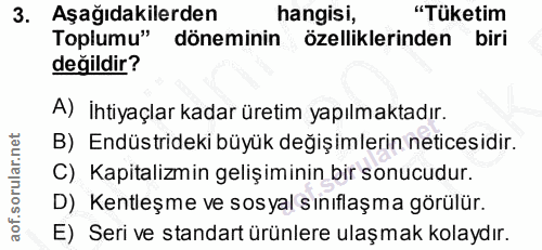 3. soru: Aşağıdakilerden hangisi, "Tüketim Toplumu" döneminin özelliklerinden biri değildir? A) İntiyaçlar kadar üretim yapılm…