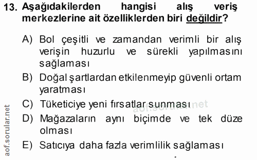 13. soru: Aşağıdakilerden hangisi aliş veriş merkezlerine ait özelliklerden biri değildir? A) Bol çeşitli ve zamandan verimli b…