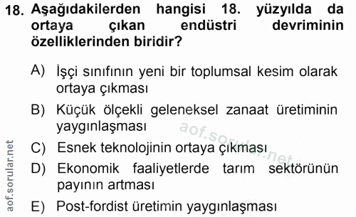 18. soru: Aşağıdakilerden hangisi 18. yüzyılda da ortaya çıkan endüstri devriminin özelliklerinden biridir? A) İşçi sınıfının y…