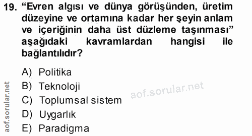 19. soru: "Evren algısı ve dünya görüşünden, üretim düzeyine ve ortamına kadar her şeyin anlam ve içeriğinin daha üst düzleme t…