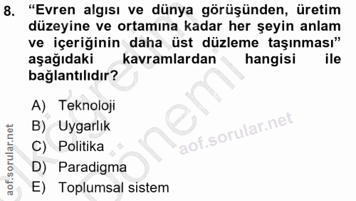 8. soru: "Evren algısı ve dünya görüşünden, üretim düzeyine ve ortamına kadar her şeyin anlam ve içeriğinin daha üst düzleme t…