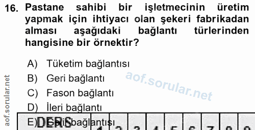 16. soru: Pastane sahibi bir işletmecinin üretim yapmak için ihtiyacı olan şekeri fabrikadan alması aşağıdaki bağlantı türlerin…