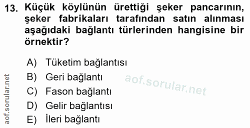 13. soru: Küçük köylünün ürettiği şeker pancarının, şeker fabrikaları tarafından satın alınması aşağıdaki bağlantı türlerinden…
