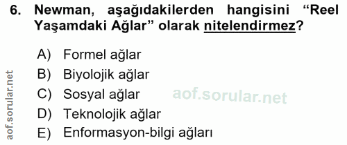 6. soru: Newman, aşağıdakilerden hangisini "Reel Yaşamdaki Ağlar" olarak nitelendirmez? A) Formel ağlar B) Biyolojik ağlar C)…