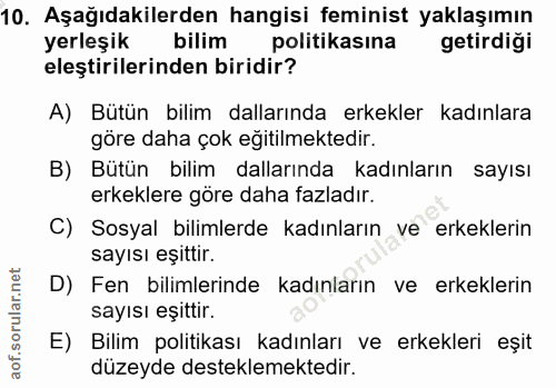 10. soru: Aşağıdakilerden hangisi feminist yaklaşımın yerleşik bilim politikasına getirdiği eleştirilerinden biridir? A) Bütün…