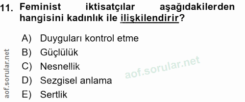 11. soru: Feminist iktisatçılar aşağıdakilerden hangisini kadınlık ile ilişkilendirir? A) Duyguları kontrol etme B) Güçlülük C)…