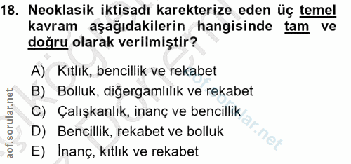 18. soru: Neoklasik iktisadı karekterize eden üç temel kavram aşağıdakilerin hangisinde tam ve doğru olarak verilmiştir? A) Kit…