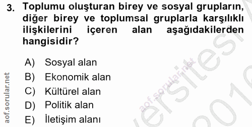 3. soru: Toplumu oluşturan birey ve sosyal grupların, diğer birey ve toplumsal gruplarla karşılıklı ilişkilerini içeren alan a…