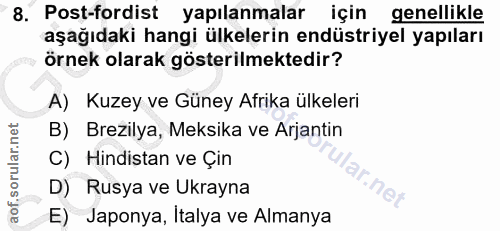 8. soru: Post-fordist yapılanmalar için genellikle aşağıdaki hangi ülkelerin endüstriyel yapıları örnek olarak gösterilmektedi…