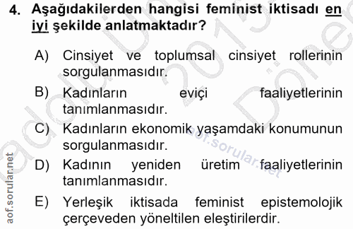 4. soru: Aşağıdakilerden hangisi feminist iktisadı en iyi şekilde anlatmaktadır? A) Cinsiyet ve toplumsal cinsiyet rollerinin…