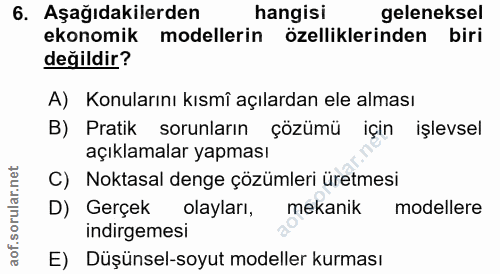 6. soru: Aşağıdakilerden hangisi geleneksel ekonomik modellerin özelliklerinden biri değildir? A) Konularını kısmî açılardan e…
