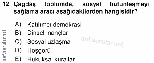12. soru: Çağdaş toplumda, sosyal bütünleşmeyi sağlama aracı aşağıdakilerden hangisidir? A) Katılımcı demokrasi B) Dinsel inanç…