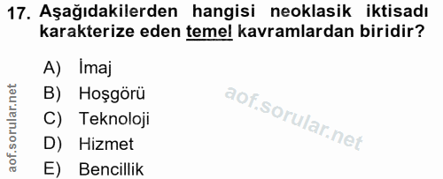 17. soru: Aşağıdakilerden hangisi neoklasik iktisadı karakterize eden temel kavramlardan biridir? A) Imaj B) Hoşgörü C) Teknolo…