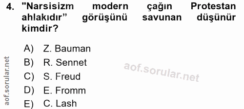 4. soru: "Narsisizm modern çağın Protestan ahlakıdır" görüşünü savunan düşünür kimdir? A) Z. Bauman B) R. Sennet C) S. Freud D…