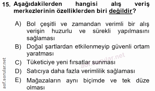 15. soru: Aşağıdakilerden hangisi alış veriş merkezlerinin özelliklerden biri değildir? A) Bol çeşitli ve zamandan verimli bir…