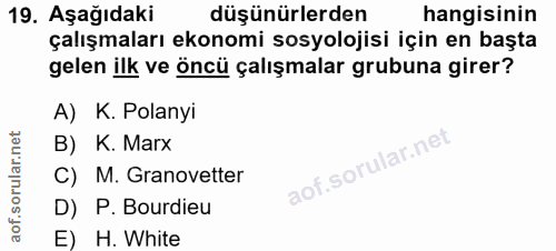 19. soru: Aşağıdaki düşünürlerden hangisinin çalışmaları ekonomi sosyolojisi için en başta gelen ilk ve öncü çalışmalar grubuna…
