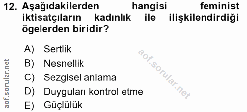 12. soru: Aşağıdakilerden hangisi feminist iktisatçıların kadınlık ile ilişkilendirdiği ögelerden biridir? A) Sertlik B) Nesnel…