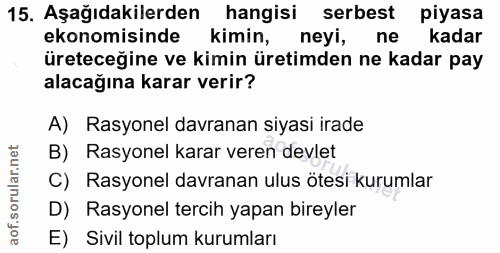 15. soru: Aşağıdakilerden hangisi serbest piyasa ekonomisinde kimin, neyi, ne kadar üreteceğine ve kimin üretimden ne kadar pay…