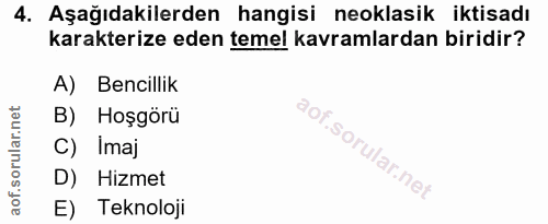 4. soru: Aşağıdakilerden hangisi neoklasik iktisadı karakterize eden temel kavramlardan biridir? A) Bencillik B) Hoşgörü C) Im…