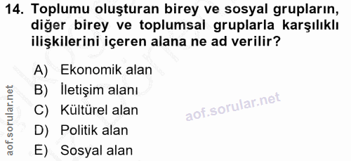 14. soru: Toplumu oluşturan birey ve sosyal grupların, diğer birey ve toplumsal gruplarla karşılıklı ilişkilerini içeren alana…