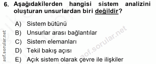 6. soru: Aşağıdakilerden hangisi sistem analizini oluşturan unsurlardan biri değildir? A) Sistem bütünü B) Unsurlar arası bağl…