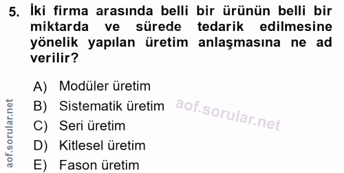 5. soru: Iki firma arasında belli bir ürünün belli bir miktarda ve sürede tedarik edilmesine yönelik yapılan üretim anlaşmasın…