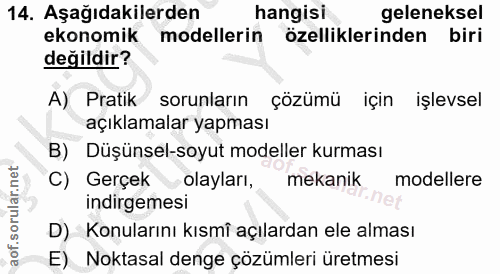 14. soru: Aşağıdakilerden hangisi geleneksel ekonomik modellerin özelliklerinden biri değildir? A) Pratik sorunların çözümü içi…